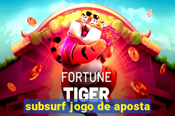 subsurf jogo de aposta